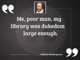 Me, poor man, my library