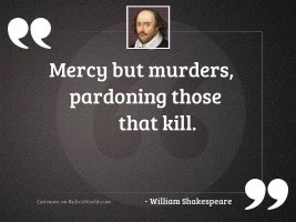 Mercy but murders, pardoning those