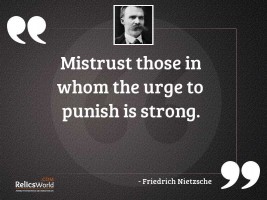 Mistrust those in whom the