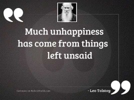 Much unhappiness has come from