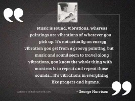 Music is sound, vibrations, whereas