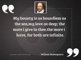 My bounty is as boundless 