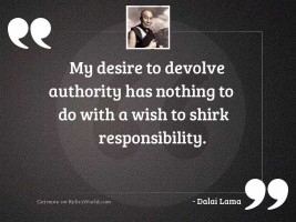 My desire to devolve authority