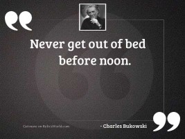 Never get out of bed