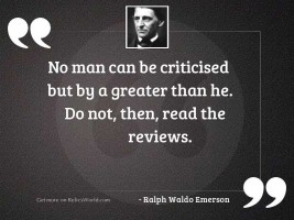 No man can be criticised