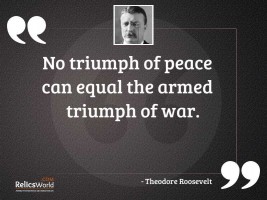 No triumph of peace can