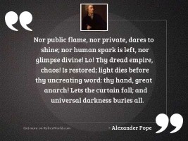 Nor public flame, nor private,