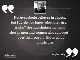 Not everybody believes in ghosts
