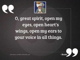 O, Great Spirit, open my