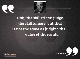 Only the skilled can judge
