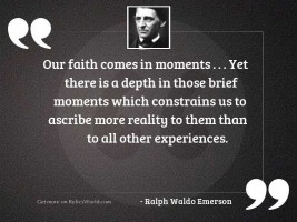 Our faith comes in moments . . .