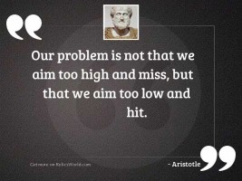 Our problem is not that
