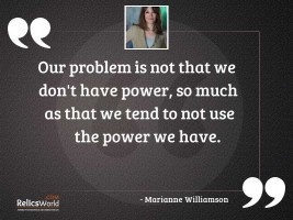 Our problem is not that