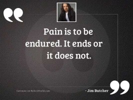 Pain is to be endured.