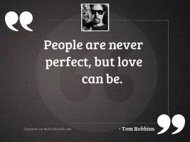 People are never perfect, but
