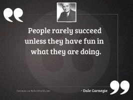 People rarely succeed unless they