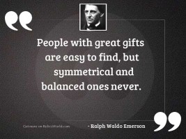 People with great gifts are