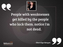 People with weaknesses get killed
