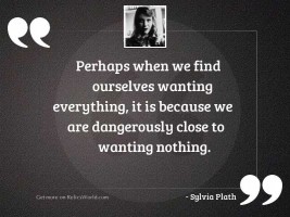Perhaps when we find ourselves 