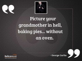 Picture your grandmother in Hell