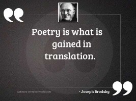 Poetry is what is gained
