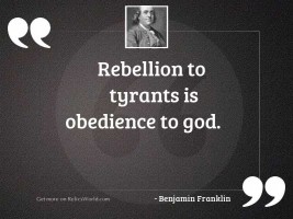 Rebellion to tyrants is obedience