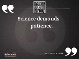 Science demands patience