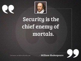 Security is the chief enemy