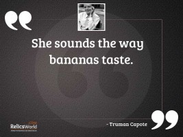 She sounds the way bananas