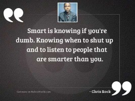 Smart is knowing if youre