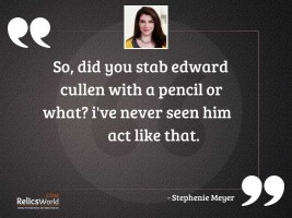 So did you stab Edward
