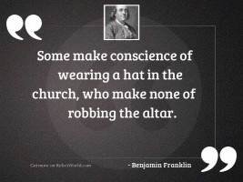 Some make Conscience of wearing
