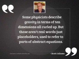 Some physicists describe gravity in