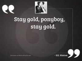 Stay gold, Ponyboy, stay gold.