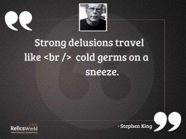 Strong delusions travel like br