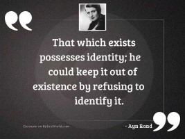 That which exists possesses identity;
