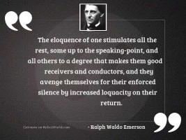The eloquence of one stimulates