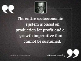 The entire socioeconomic system is