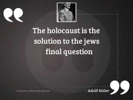 The holocaust is the solution
