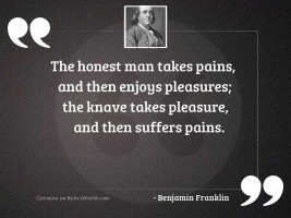 The honest Man takes Pains,