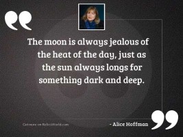 The moon is always jealous