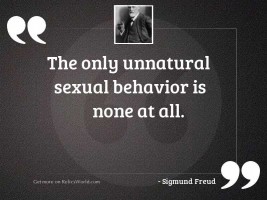 The only unnatural sexual behavior