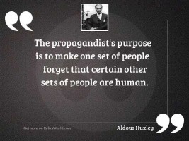The propagandist's purpose is