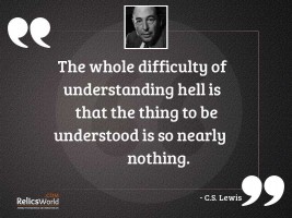 The whole difficulty of understanding