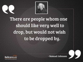 There are people whom one