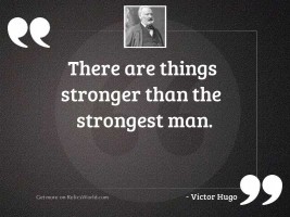 There are things stronger than