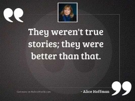They weren't true stories;