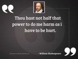 Thou hast not half that