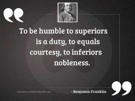 To be humble to superiors