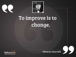 To improve is to change